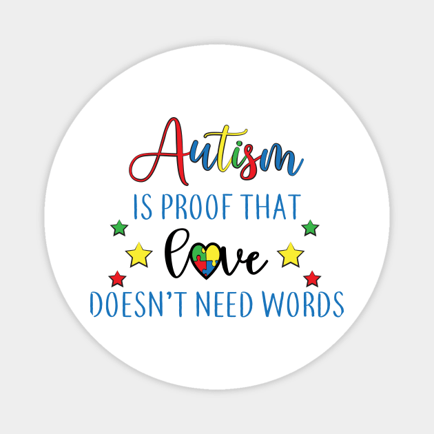 Autism is proof That Love Doesn't Need Words,  Motivation, Cool, Support, Autism Awareness Day, Mom of a Warrior autistic, Autism advocacy Magnet by SweetMay